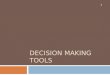 DECISION MAKING TOOLS 1. Elements of Decision Problems 2