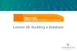 Lesson 29: Building a Database. Learning Objectives After studying this lesson, you will be able to:  Identify key database design techniques  Open