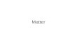 Matter. Matter occupies space and has mass Hill, J. and Petrucci, R. 1996. General Chemistry Instructor’s Edition.USA: Prentice-Hall, Inc