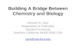 Building A Bridge Between Chemistry and Biology Richard N. Zare Department of Chemistry Stanford University Stanford, California 94305-5080 USA