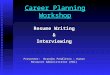 Career Planning Workshop Resume Writing &Interviewing Presenter: Brandon Pendleton – Human Resource Administrator (HWC)