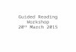 Guided Reading Workshop 20 th March 2015. Aims of New Curriculum Read easily, fluently and with good understanding. Develop the habit of reading widely