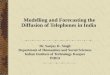 Modelling and Forecasting the Diffusion of Telephones in India - Dr. Sanjay K. Singh Department of Humanities and Social Sciences Indian Institute of Technology