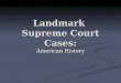 Landmark Supreme Court Cases: American History. Marbury v. Madison Essentials: Essentials: Established JUDICIAL REVIEW Established JUDICIAL REVIEW 1803