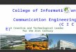 College of Information and Communication Engineering (C I C E) A Creative and Technological Leader for the 21st Century