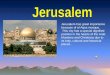 Jerusalem has great importance because of al Aqsa mosque. This city has a special dignified position in the hearts of the Arab Moslems and Christians due