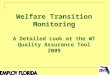 1 Welfare Transition Monitoring A Detailed Look at the WT Quality Assurance Tool 2009