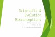 Scientific & Evolution Misconceptions Oklahoma Educators Evolve October 24, 2015 For more: