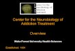 Center for the Neurobiology of Addiction Treatment Overview Wake Forest University Health Sciences Established: 1991