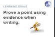 LEARNING GOALS Prove a point using evidence when writing