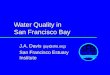 Water Quality in San Francisco Bay J.A. Davis San Francisco Estuary Institute