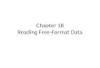 Chapter 18 Reading Free-Format Data. 2 Objectives Read free-format data not recognized in fixed fields. Read free-format data separated by non-blank delimiters,