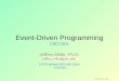Event-Driven Programming CSCI 201L Jeffrey Miller, Ph.D. HTTP :// WWW - SCF. USC. EDU /~ CSCI 201 USC CSCI 201L