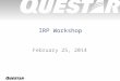 ® February 25, 2014. ®  February 25 th - IRP Schedule - Review of IRP Order - December 5 th Weather Event - Wexpro II - Master Planning of System