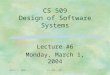 March 1, 2004CS 509 - WPI1 CS 509 Design of Software Systems Lecture #6 Monday, March 1, 2004