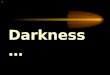 Darkness…. …is not our friend. It causes us to be unable to see