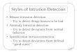 Lecture 13 Page 1 CS 236 Online Styles of Intrusion Detection Misuse intrusion detection –Try to detect things known to be bad Anomaly intrusion detection