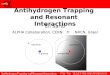 Antihydrogen Trapping and Resonant Interactions, חגיגת הפיזיקה שדה בוקר 14.3.13 אלי שריד Eli Sarid ALPHA Collaboration, CERN + NRCN, Israel Antihydrogen