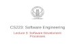 CS223: Software Engineering Lecture 3: Software Develoment Processes