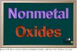 Nonmetal Oxides Here we’ll have a closer look at nonmetal oxides, and how they behave in water