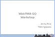WebTMA GO Workshop Jenny Pino TMA Systems. General Functions and Icons –Required Field –Server Search Popup –Static Data Popup –Zoom Available –Status