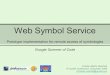 Web Symbol Service Prototype implementation for remote access of symbologies Google Summer of Code Cristian Martín Reinhold 5 th gvSIG Conference, December