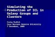 Simulating the Production of ICL in Galaxy Groups and Clusters Craig Rudick Case Western Reserve University 7 December, 2005