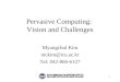 1 Pervasive Computing: Vision and Challenges Myungchul Kim Tel: 042-866-6127
