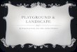 PLAYGROUND & LANDSCAPE By Emma Lou Sesar, Alex Sabo, Andrew Friedman