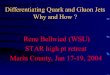 Differentiating Quark and Gluon Jets Why and How ? Rene Bellwied (WSU) STAR high pt retreat Marin County, Jan 17-19, 2004