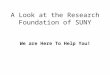 A Look at the Research Foundation of SUNY We are Here To Help You!