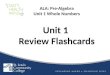 Unit 1 Review Flashcards Unit 1 Review Flashcards ALA: Pre-Algebra Unit 1 Whole Numbers