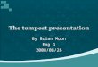 By Brian Moon Eng G 2008/08/26.  Historians and literary expert believes that The Tempest was the last play he wrote completely by himself.  It is believed