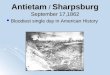 Antietam / Sharpsburg September 17,1862 Bloodiest single day in American History Bloodiest single day in American History