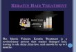 K ERATIN H AIR T REATMENT K ERATIN H AIR T REATMENT The Marcia Teixeira Keratin Treatment is a revolutionary process that repairs damaged hair, leaving