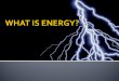 Energy is the ability to do work or cause change.  It can change the temperature, shape, speed, or direction of an object