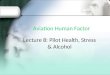 Lecture 8: Pilot Health, Stress & Alcohol. Diseases render pilots unfit to fly 2