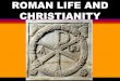 ROMAN LIFE AND CHRISTIANITY. I. ROMAN WORLD A. SLAVES AND CAPTIVITY 1. WIDESPREAD & IMPORTANT TO ECONOMY 2. MOST BECAME SLAVES THROUGH CAPTURE 3. TREATMENT