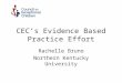 CEC’s Evidence Based Practice Effort Rachelle Bruno Northern Kentucky University