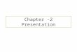 Chapter -2 Presentation. Objectives of the chapter Understand what is presentation How to plan for a presentation 5 main elements of presentation Determinants
