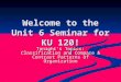 Welcome to the Unit 6 Seminar for KU 120! Tonight’s Topics: Classification and Compare & Contrast Patterns of Organization