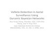 Vehicle Detection in Aerial Surveillance Using Dynamic Bayesian Networks Hsu-Yung Cheng, Member, IEEE, Chih-Chia Weng, and Yi-Ying Chen IEEE TRANSACTIONS