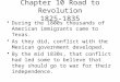 Chapter 10 Road to Revolution 1825-1835 During the 1800s thousands of American immigrants came to Texas. As they did, conflict with the Mexican government