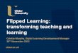 Ulster.ac.uk Flipped Learning: transforming teaching and learning Colette Murphy, Digital Learning Development Manager 30 th November 2015