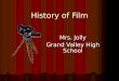 History of Film Mrs. Jolly Grand Valley High School