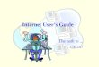 Internet User’s Guide The path to... GB757. Internet User's Guide2 Objectives  Understand the Internet architecture  Understand Internet Services