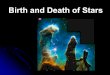 Birth and Death of Stars. Astronomers learn about stars by observing the electromagnetic radiation the stars emit. The most common type of telescope collects