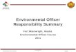 Environmental Officer Responsibility Summary Fort Wainwright, Alaska Environmental Officer Course 2011 Name//office/phone/email address UNCLASSIFIED 1/28/2016