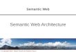 1 © Copyright 2010 Dieter Fensel and Federico Facca Semantic Web Semantic Web Architecture