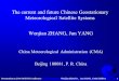 Presentation on 2006 GOES-R Conference Wenjian ZHANG ， Jun YANG, CMA/CHINA 1 The current and future Chinese Geostationary Meteorological Satellite Systems